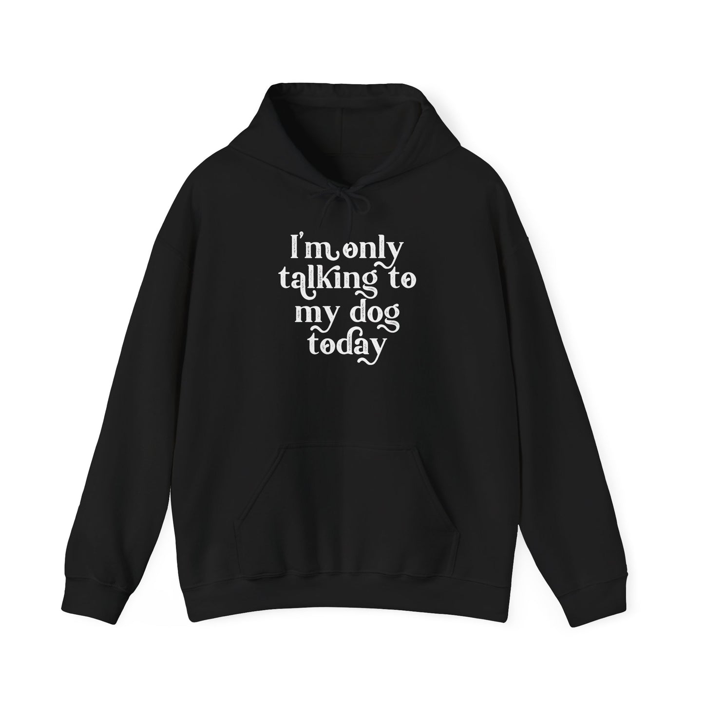 ‘I’m only talking to my dog today’ Heavy Blend™ Hooded Sweatshirt