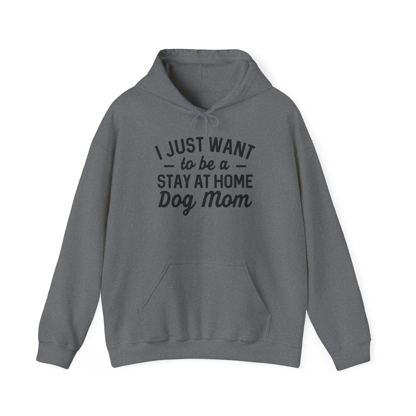 'I just want to be a stay at home dog Mom' Unisex Heavy Blend™ Hooded Sweatshirt