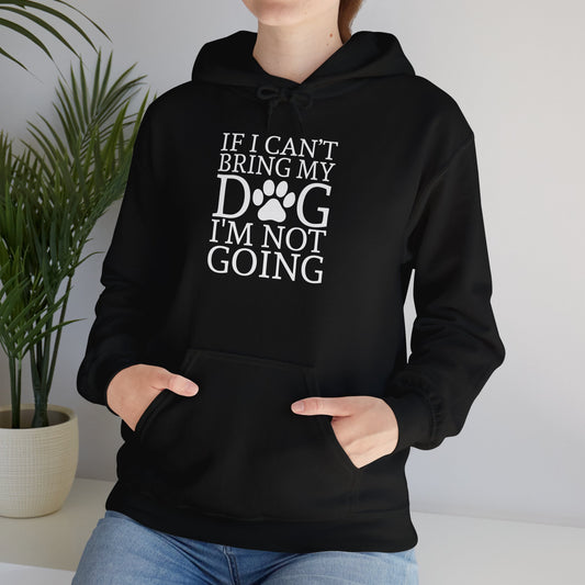 ‘If I can’t bring my dog, I’m not going’ Unisex Heavy Blend™ Hooded Sweatshirt