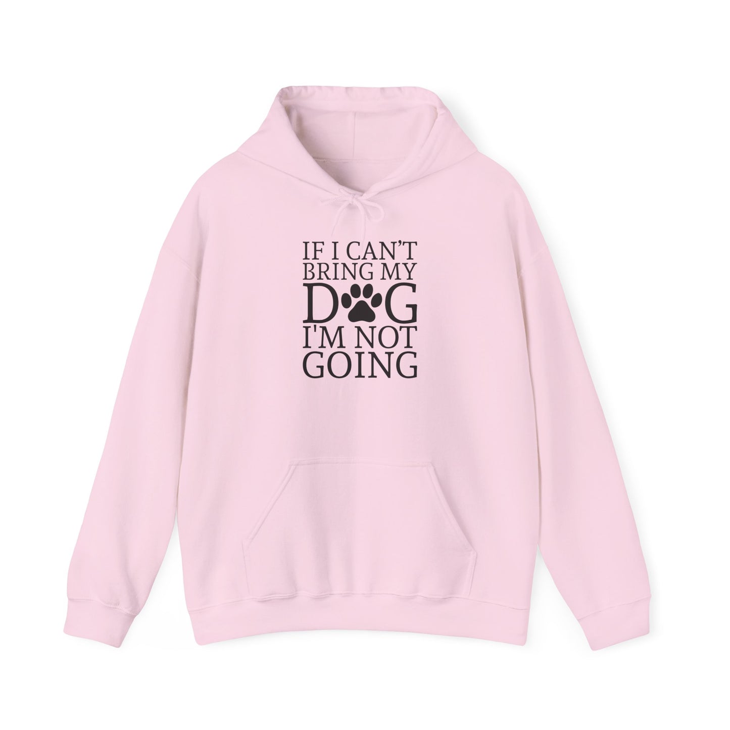 ‘If I can’t bring my dog, I’m not going” Unisex Heavy Blend™ Hooded Sweatshirt