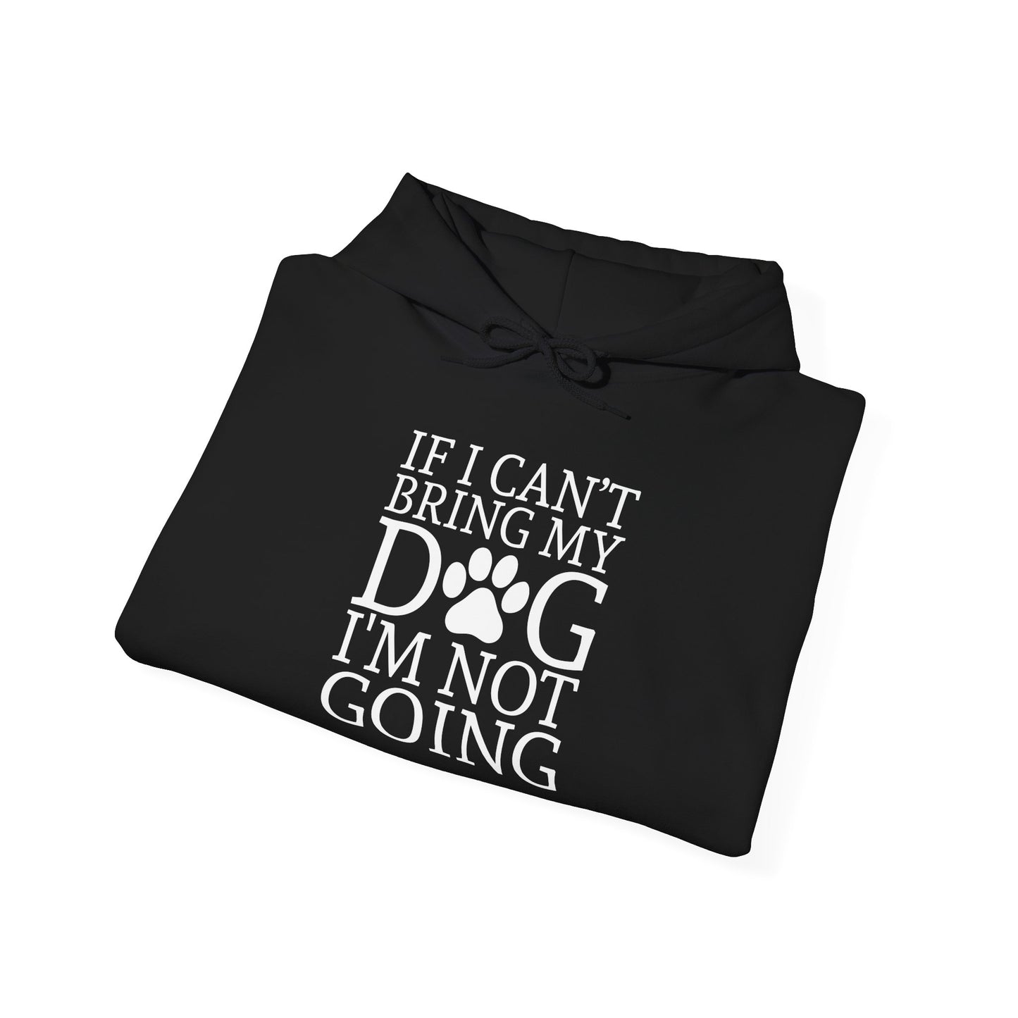 ‘If I can’t bring my dog, I’m not going’ Unisex Heavy Blend™ Hooded Sweatshirt