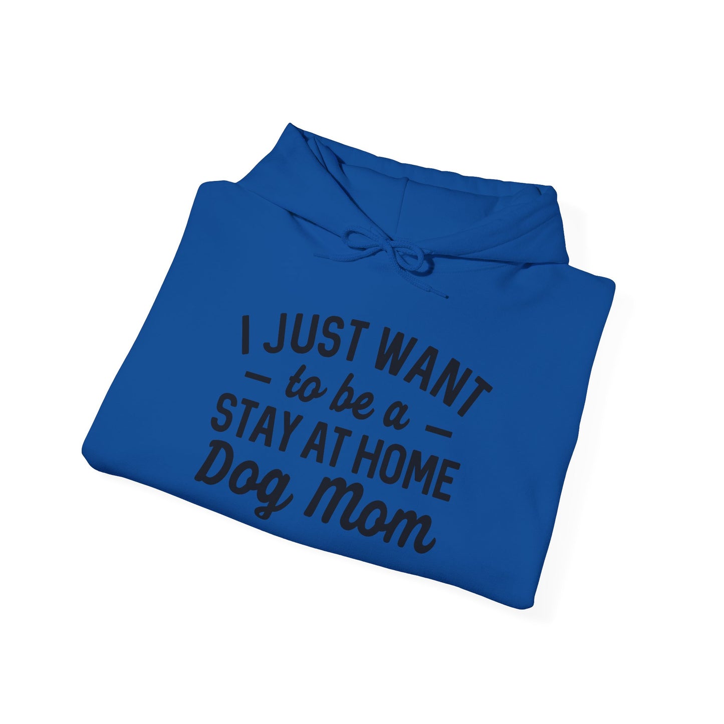 'I just want to be a stay at home dog Mom' Unisex Heavy Blend™ Hooded Sweatshirt