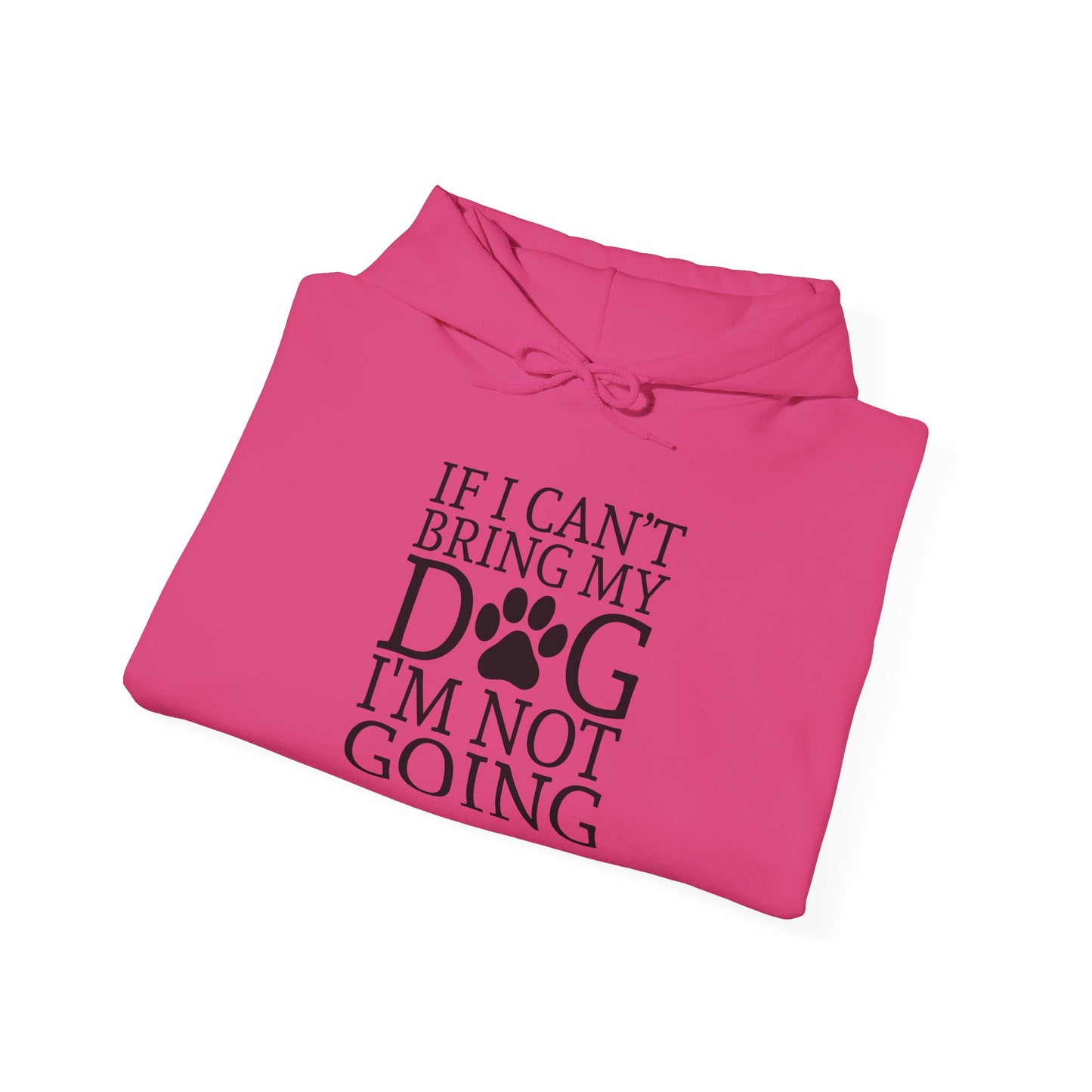 ‘If I can’t bring my dog, I’m not going” Unisex Heavy Blend™ Hooded Sweatshirt