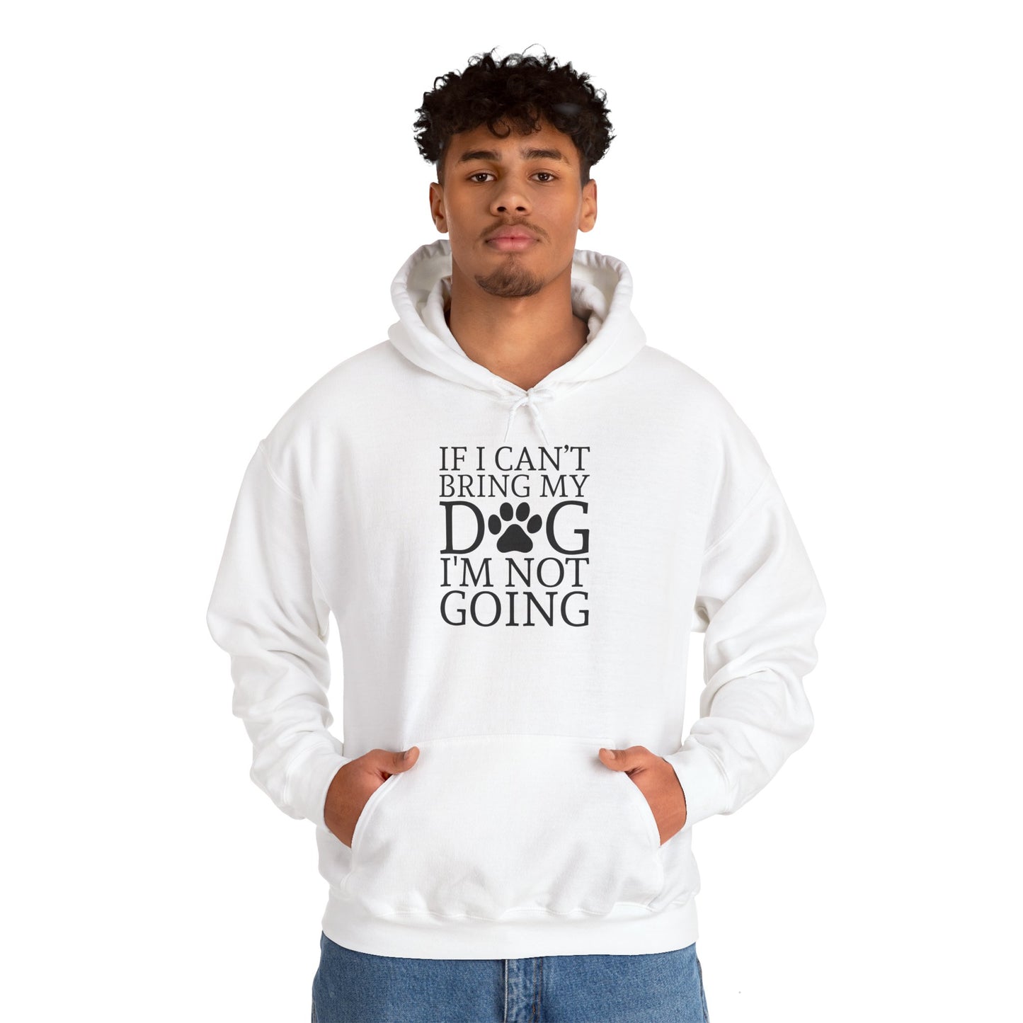 ‘If I can’t bring my dog, I’m not going” Unisex Heavy Blend™ Hooded Sweatshirt