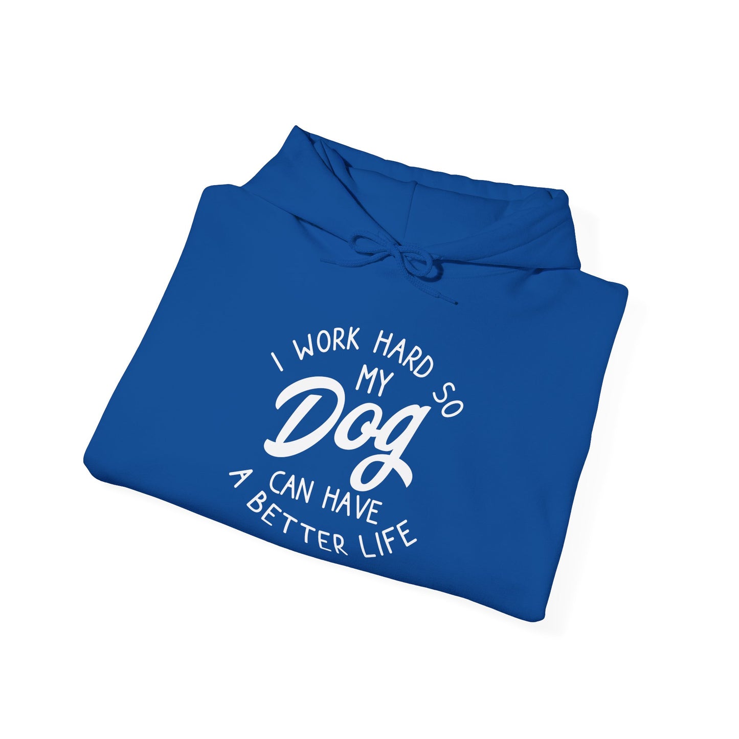 ‘I work hard so my dog can have a better life’ Heavy Blend™ Hooded Sweatshirt