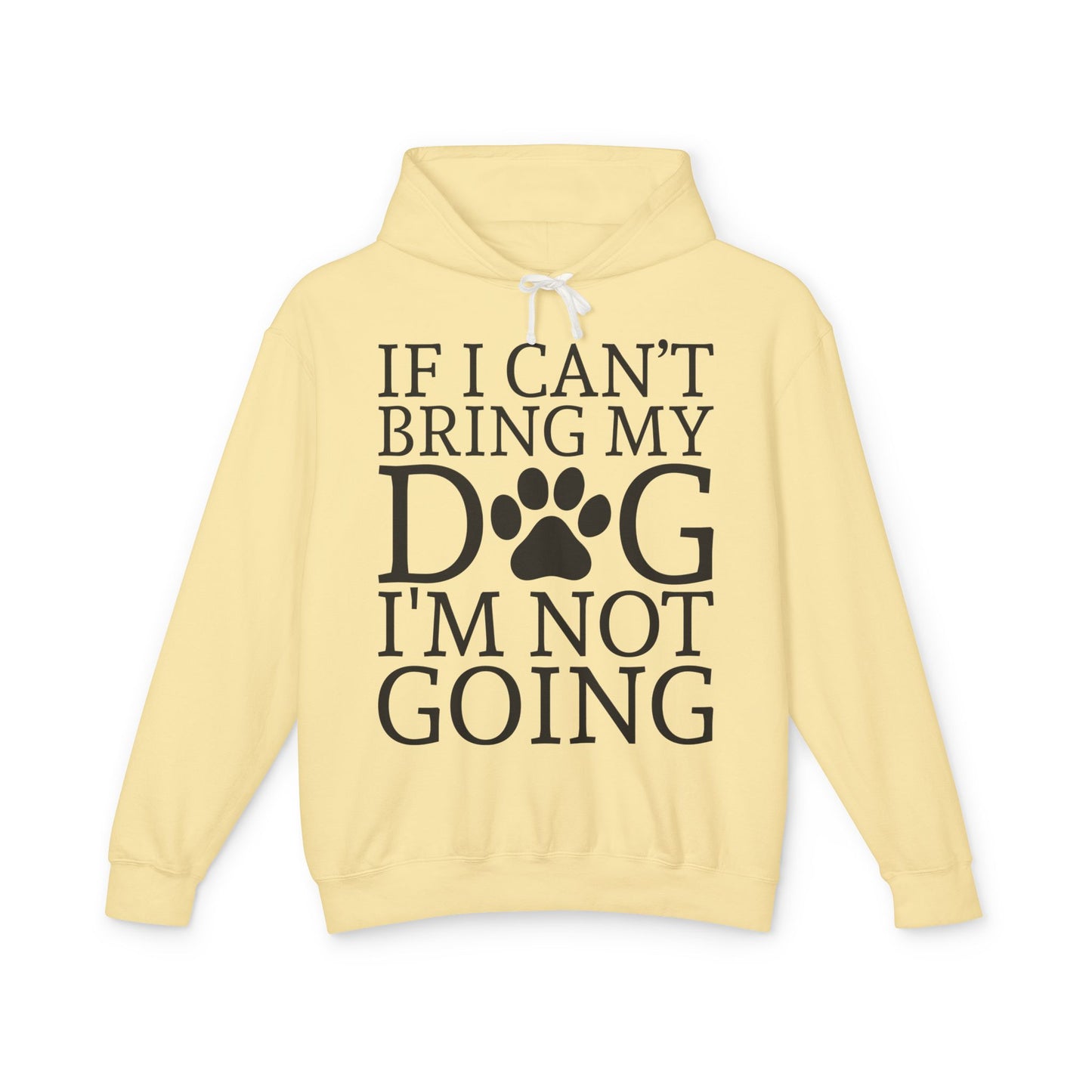 ‘If I can’t bring my dog, I’m not going’ Unisex Lightweight Hooded Sweatshirt