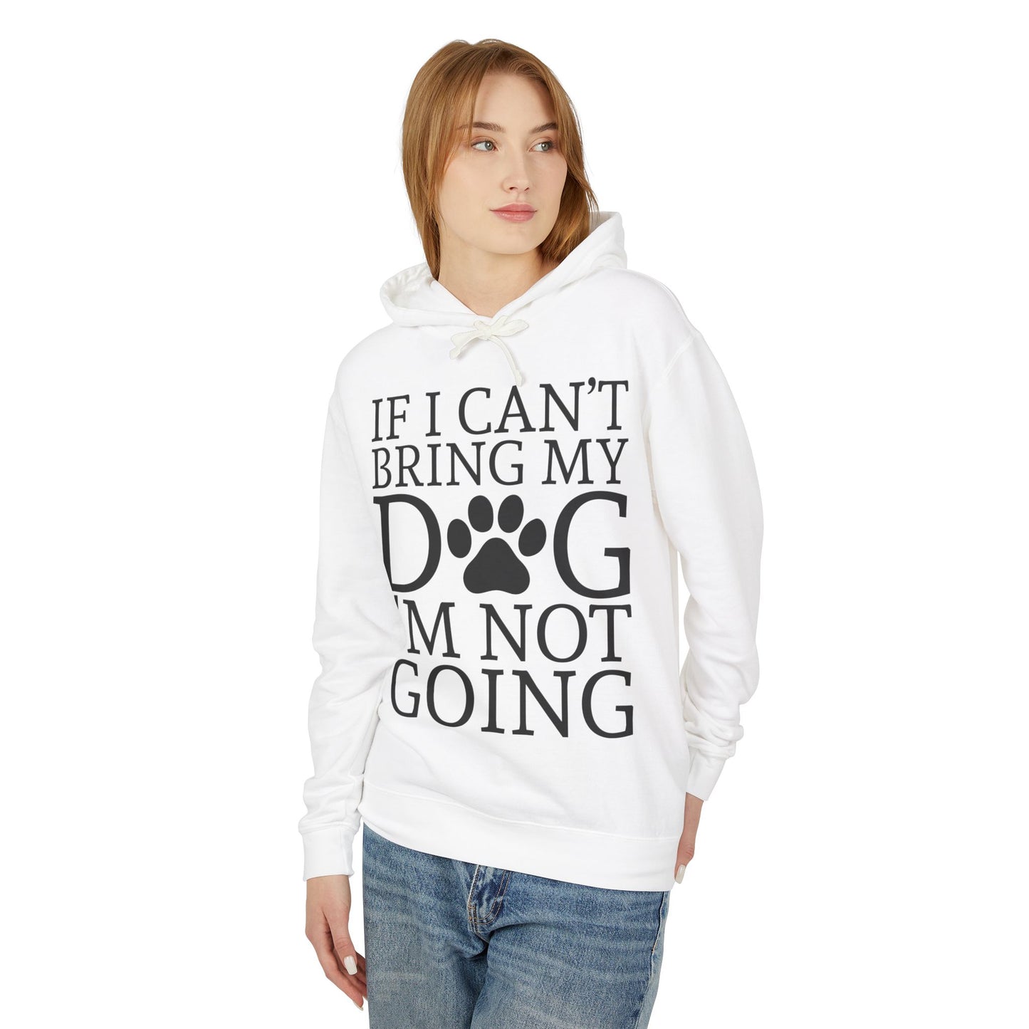 ‘If I can’t bring my dog, I’m not going’ Unisex Lightweight Hooded Sweatshirt