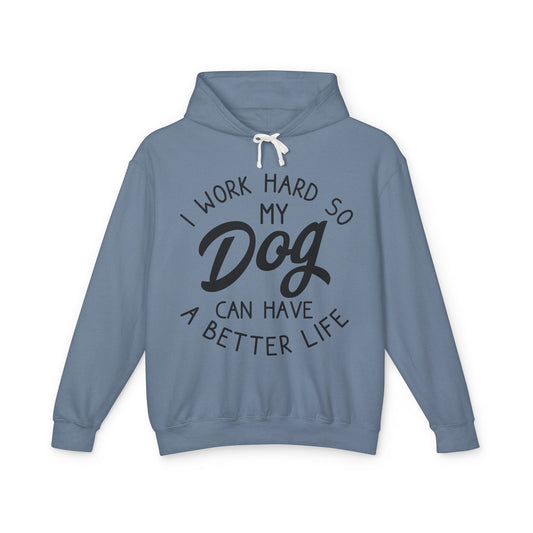 ‘I work hard so my dog can have better life’ Unisex Lightweight Hooded Sweatshirt