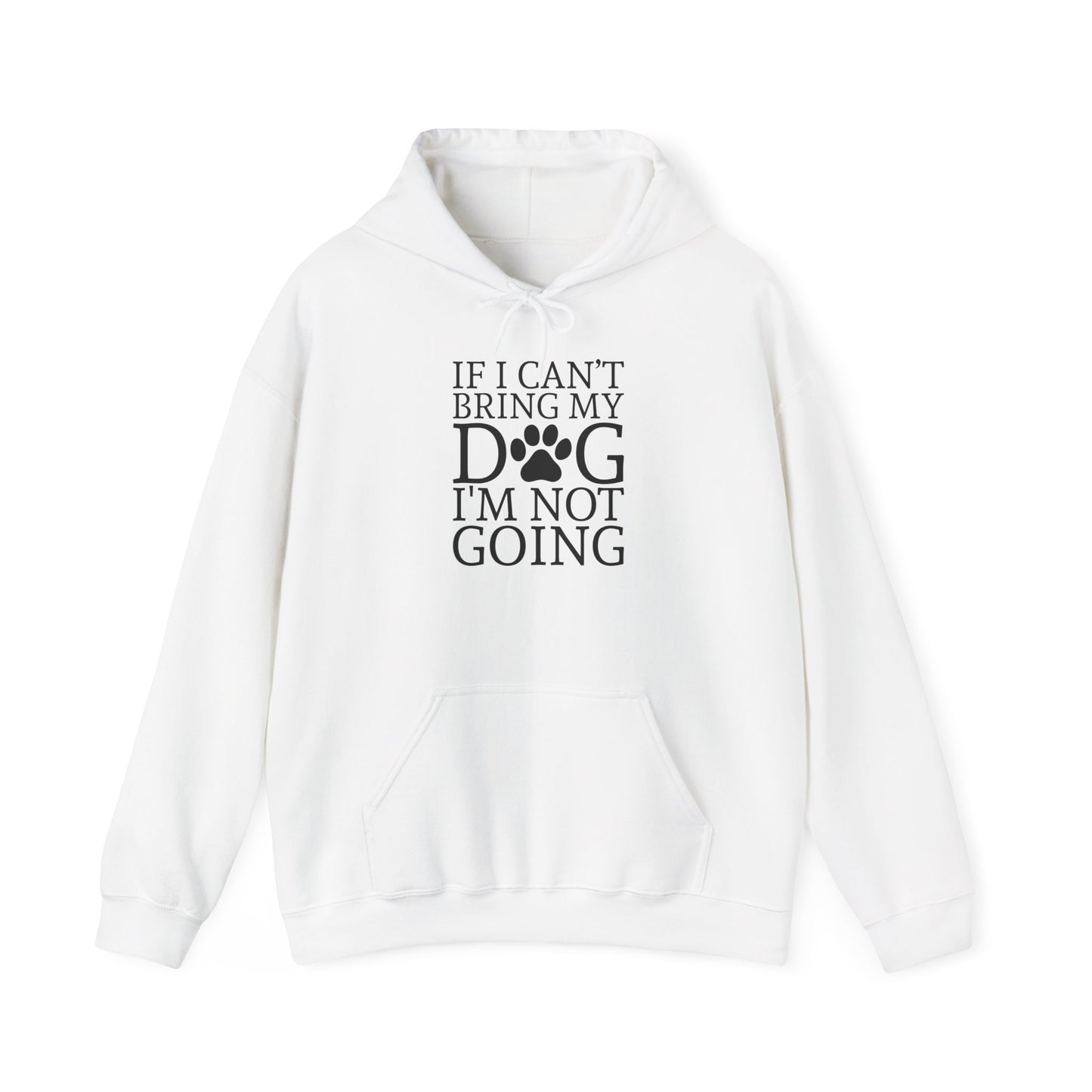 ‘If I can’t bring my dog, I’m not going” Unisex Heavy Blend™ Hooded Sweatshirt