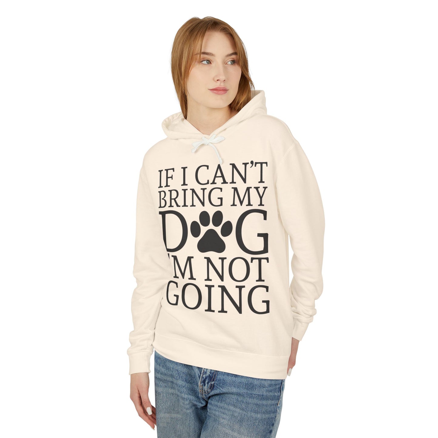 ‘If I can’t bring my dog, I’m not going’ Unisex Lightweight Hooded Sweatshirt