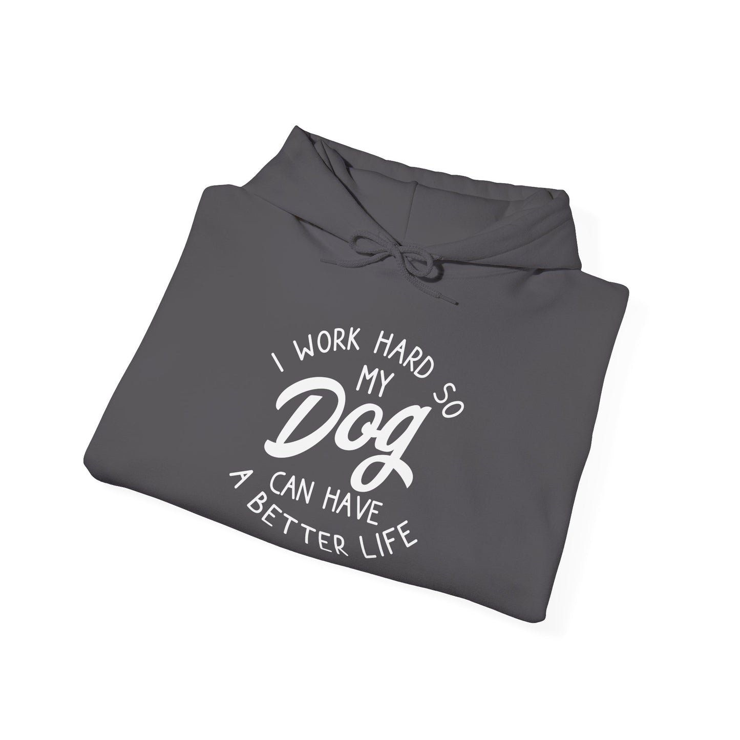 ‘I work hard so my dog can have a better life’ Heavy Blend™ Hooded Sweatshirt