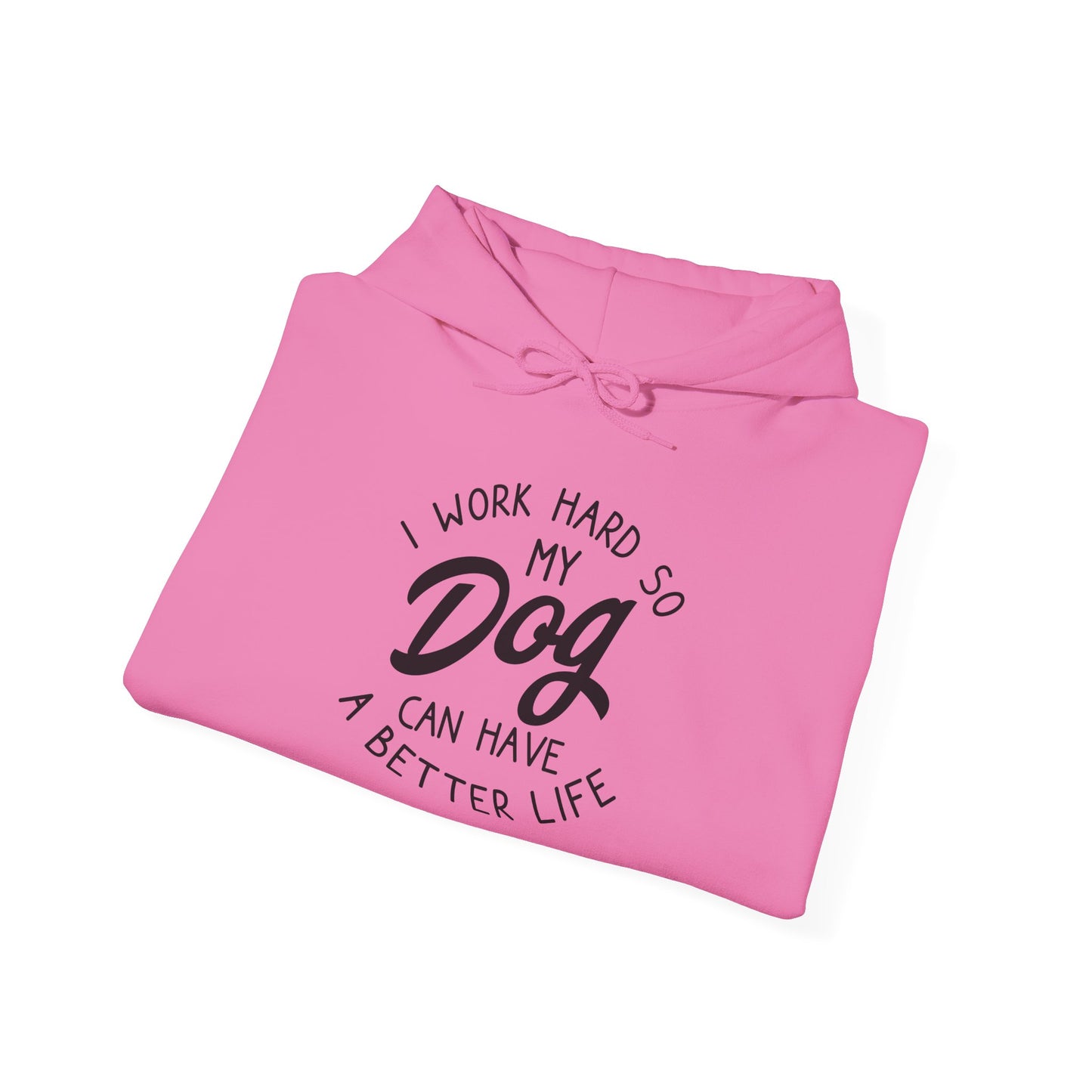 ‘I work hard so my dog can have a good life’Unisex Heavy Blend™ Hooded Sweatshirt