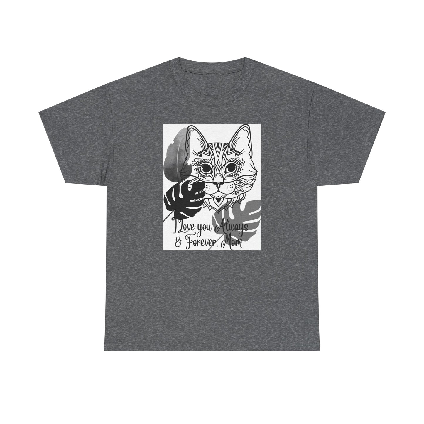 I Love You Always & Forever Mom Unisex Heavy Cotton Tee