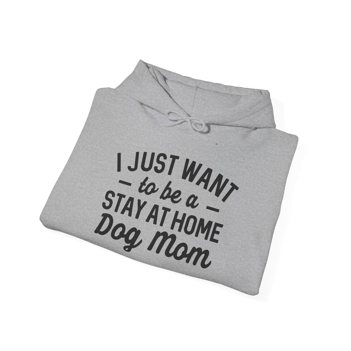 'I just want to be a stay at home dog Mom' Unisex Heavy Blend™ Hooded Sweatshirt