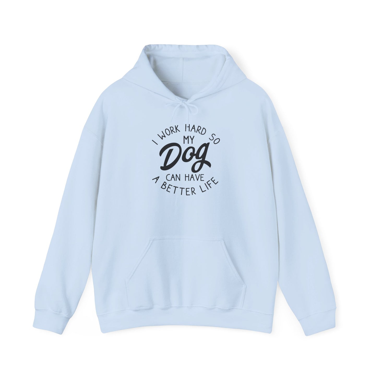 ‘I work hard so my dog can have a good life’Unisex Heavy Blend™ Hooded Sweatshirt