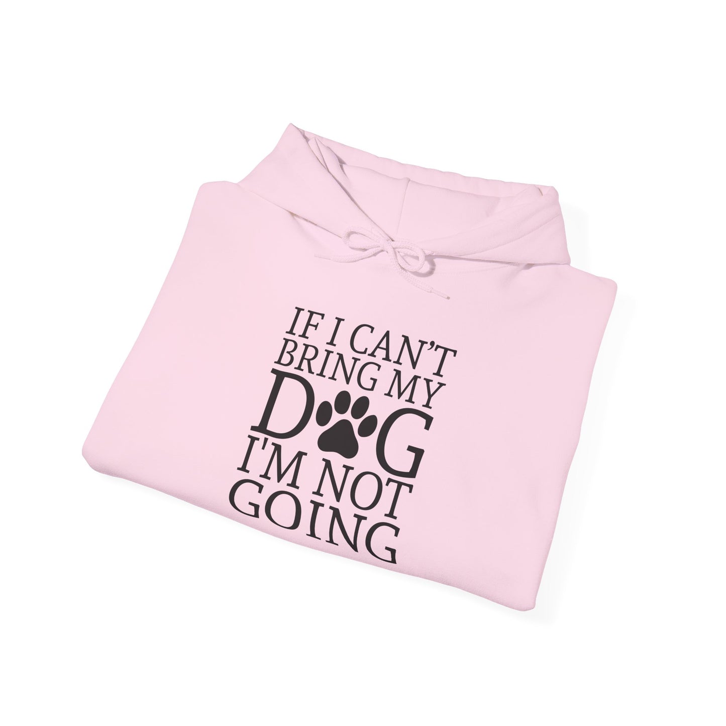 ‘If I can’t bring my dog, I’m not going” Unisex Heavy Blend™ Hooded Sweatshirt