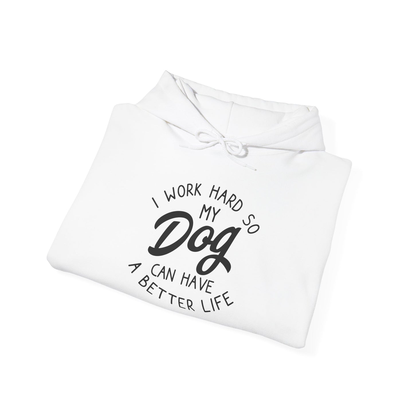 ‘I work hard so my dog can have a good life’Unisex Heavy Blend™ Hooded Sweatshirt