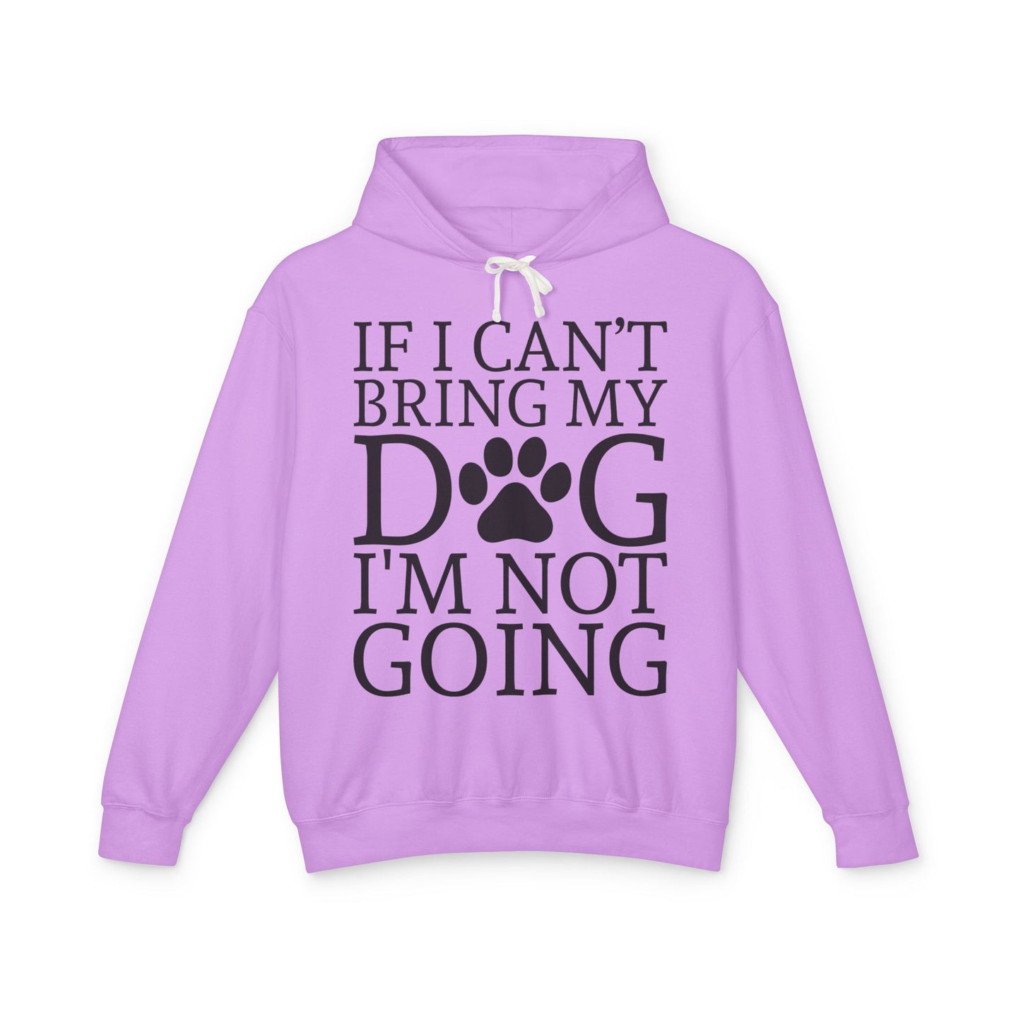 ‘If I can’t bring my dog, I’m not going’ Unisex Lightweight Hooded Sweatshirt